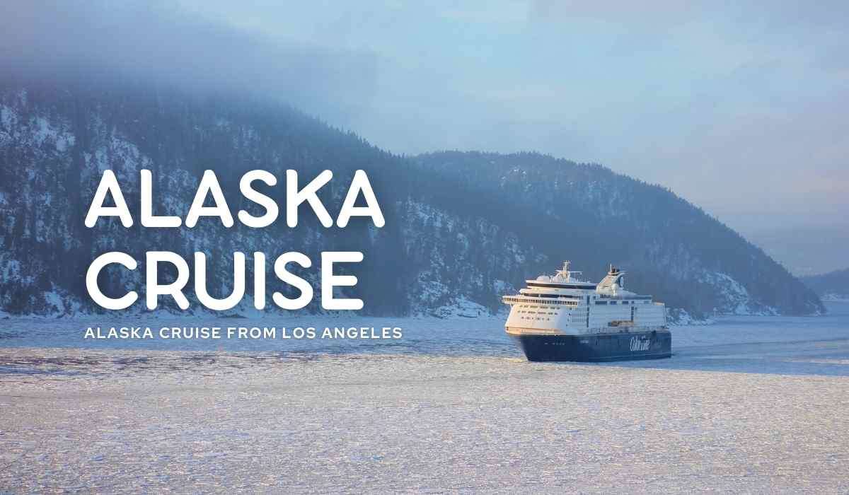 Alaska Cruise from Los Angeles