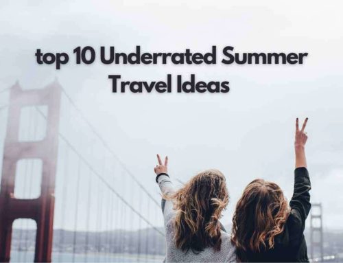 Top 10 Underrated Summer Travel Ideas